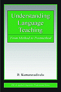 Understanding Language Teaching: From Method to Postmethod
