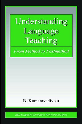 Understanding Language Teaching: From Method to Postmethod - Kumaravadivelu, B