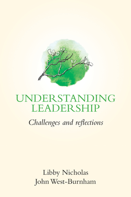 Understanding Leadership: Challenges and Reflections - Nicholas, Libby, and West-Burnham, John