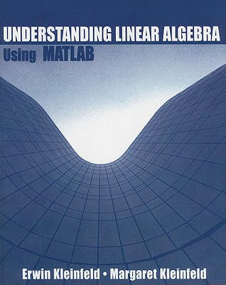 Understanding Linear Algebra Using MATLAB - Kleinfeld, Erwin (Contributions by), and Kleinfeld, Margaret (Contributions by)
