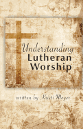 Understanding Lutheran Worship