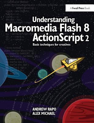Understanding Macromedia Flash 8 ActionScript 2: Basic techniques for creatives - Rapo, Andrew, and Michael, Alex