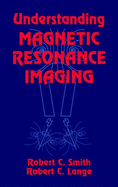 Understanding Magnetic Resonance Imaging