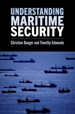 Understanding Maritime Security - Bueger, Christian, and Edmunds, Timothy