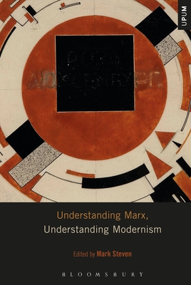 Understanding Marx, Understanding Modernism - Steven, Mark (Editor), and Ardoin, Paul (Editor), and Gontarski, S E (Editor)