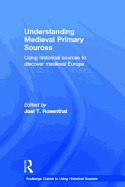 Understanding Medieval Primary Sources: Using Historical Sources to Discover Medieval Europe