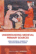 Understanding Medieval Primary Sources: Using Historical Sources to Discover Medieval Europe