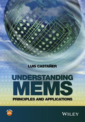 Understanding MEMS: Principles and Applications - Casta�er, Luis