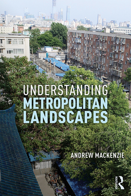 Understanding Metropolitan Landscapes - MacKenzie, Andrew