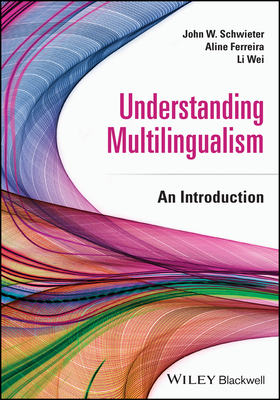 Understanding Multilingualism: An Introduction - Schwieter, John W., and Ferreira, Aline, and Wei, Li