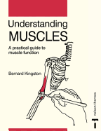 Understanding Muscles: A Practical Guide to Muscle Function - Kingston, Bernard