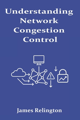 Understanding Network Congestion Control: Protocol Behavior and Mitigation - Relington, James