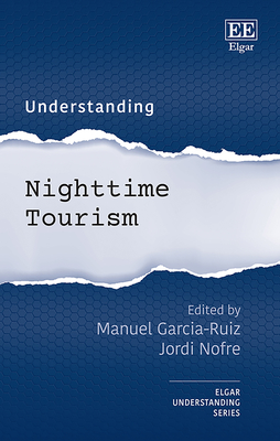 Understanding Nighttime Tourism - Garcia-Ruiz, Manuel (Editor), and Nofre, Jordi (Editor)