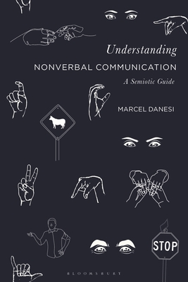 Understanding Nonverbal Communication: A Semiotic Guide - Danesi, Marcel