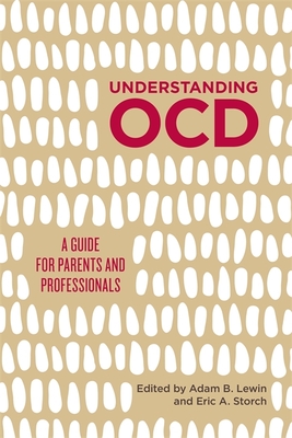 Understanding Ocd: A Guide for Parents and Professionals - Lewin, Adam B (Editor), and Storch, Eric A (Editor), and Lack, Caleb (Contributions by)