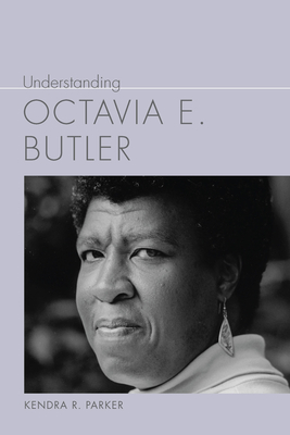 Understanding Octavia E. Butler - Parker, Kendra R
