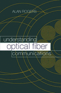 Understanding Optical Fiber Communications - Rogers, Alan J