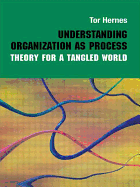 Understanding Organization as Process: Theory for a Tangled World