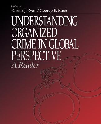 Understanding Organized Crime in Global Perspective: A Reader - Ryan, Patrick J (Editor), and Rush, George E (Editor)