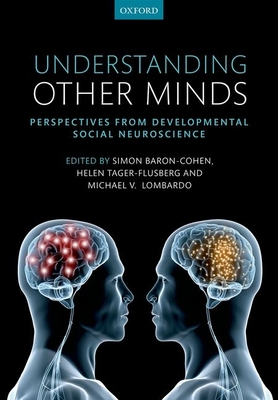 Understanding Other Minds: Perspectives from developmental social neuroscience - Baron-Cohen, Simon (Editor), and Lombardo, Michael (Editor), and Tager-Flusberg, Helen (Editor)