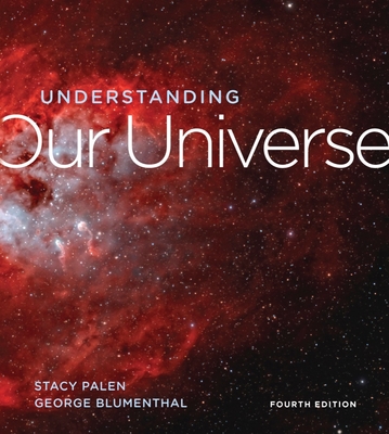 Understanding Our Universe - Palen, Stacy, and Blumenthal, George