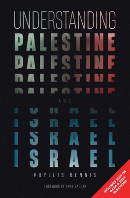 Understanding Palestine & Israel - Bennis, Phyllis, and Baddar, Omar (Foreword by)