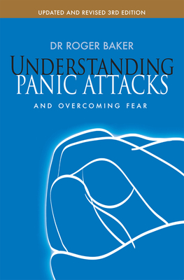 Understanding Panic Attacks and Overcoming Fear - Baker, Roger