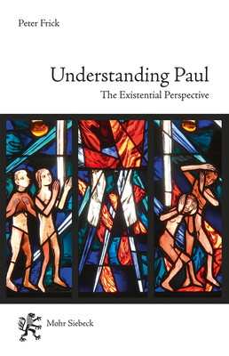 Understanding Paul: The Existential Perspective - Frick, Peter