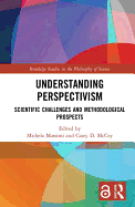 Understanding Perspectivism: Scientific Challenges and Methodological Prospects