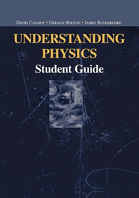 Understanding Physics: Student Guide - Cassidy, David, and Holton, Gerald, and Rutherford, James