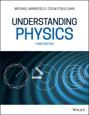 Understanding Physics - Mansfield, Michael M., and O'Sullivan, Colm