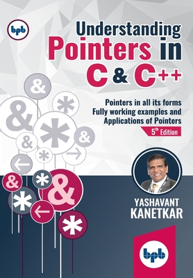 Understanding Pointers In C & C++ - Kanetkar, Yashavant