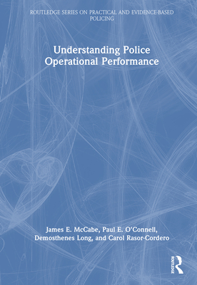 Understanding Police Operational Performance - McCabe, James E, and O'Connell, Paul E, and Long, Demosthenes