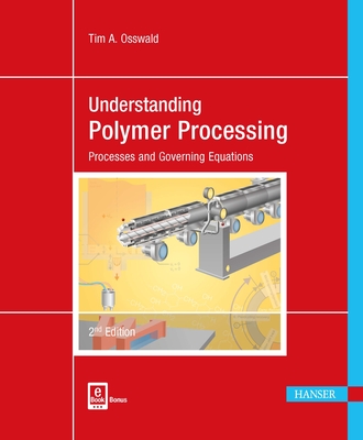 Understanding Polymer Processing 2e: Processes and Governing Equations - Osswald, Tim A