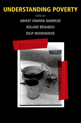 Understanding Poverty - Banerjee, Abhijit Vinayak (Editor), and Benabou, Roland (Editor), and Mookherjee, Dilip (Editor)