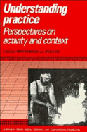 Understanding Practice: Perspectives on Activity and Context