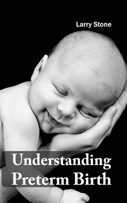 Understanding Preterm Birth - Stone, Larry (Editor)