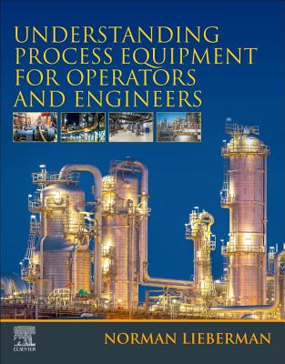 Understanding Process Equipment for Operators and Engineers - Lieberman, Norman