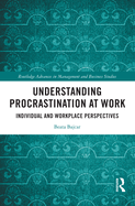 Understanding Procrastination at Work: Individual and Workplace Perspectives