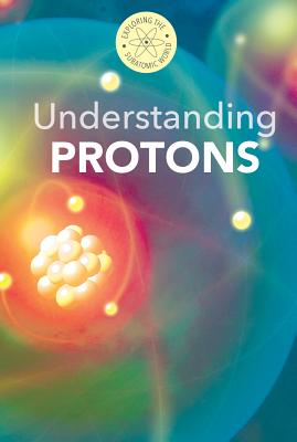 Understanding Protons - Fields, B H, and Bortz, Fred