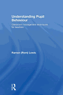 Understanding Pupil Behaviour: Classroom Management Techniques for Teachers