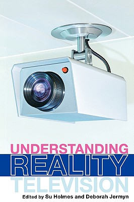 UNDERSTANDING REALITY TELEVISION - Holmes, Su (Editor), and Jermyn, Deborah (Editor)