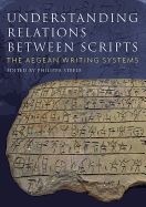 Understanding Relations Between Scripts: The Aegean Writing Systems