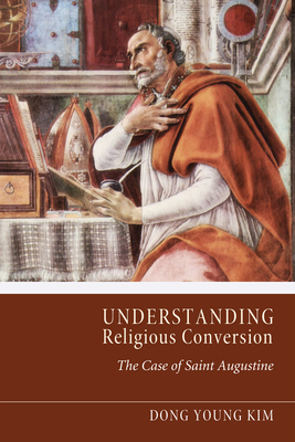 Understanding Religious Conversion - Kim, Dong Young, and Berthrong, John (Foreword by)