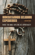 Understanding Religious Experiences: What the Bible Says about Spirituality