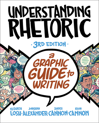 Understanding Rhetoric: A Graphic Guide to Writing - Losh, Elizabeth, and Alexander, Jonathan, and Cannon, Kevin