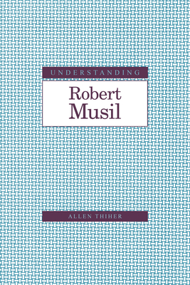 Understanding Robert Musil - Huber, Lothar, and Thiher, Allen