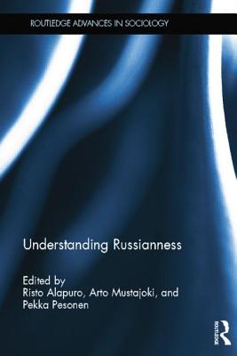 Understanding Russianness - Alapuro, Risto (Editor), and Mustajoki, Arto (Editor), and Pesonen, Pekka (Editor)