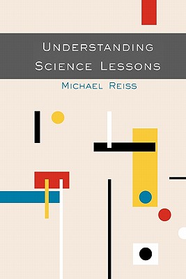 Understanding Science Lessons - Reiss, Michael J, and Reiss, Bill
