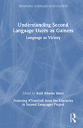 Understanding Second Language Users as Gamers: Language as Victory